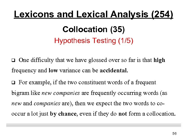 Lexicons and Lexical Analysis (254) Collocation (35) Hypothesis Testing (1/5) q One difficulty that