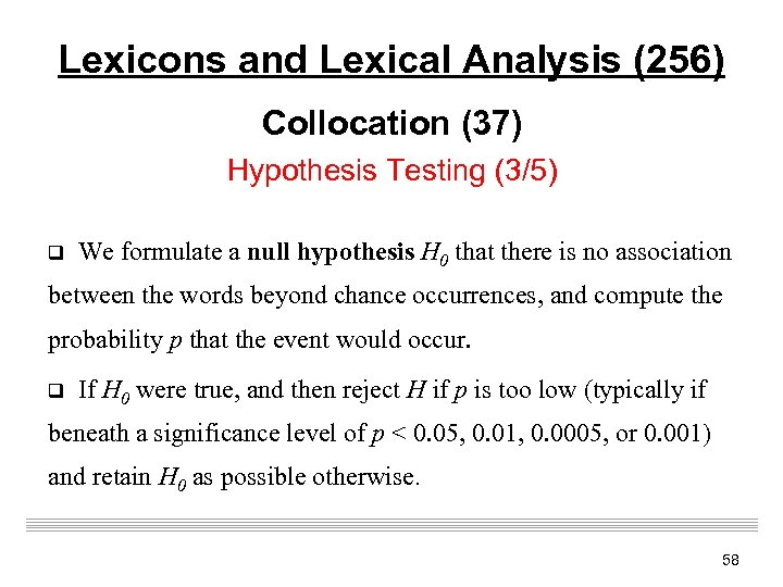 Lexicons and Lexical Analysis (256) Collocation (37) Hypothesis Testing (3/5) q We formulate a