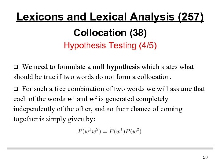 Lexicons and Lexical Analysis (257) Collocation (38) Hypothesis Testing (4/5) q We need to