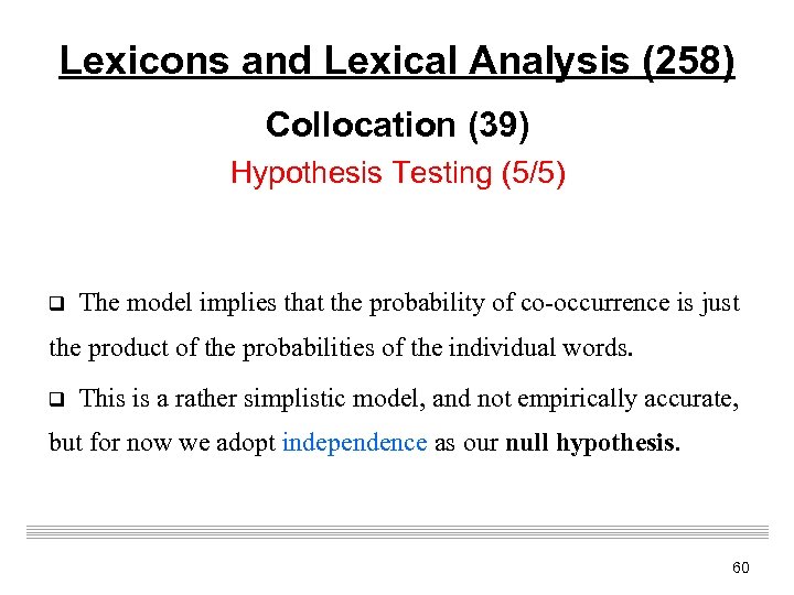 Lexicons and Lexical Analysis (258) Collocation (39) Hypothesis Testing (5/5) q The model implies