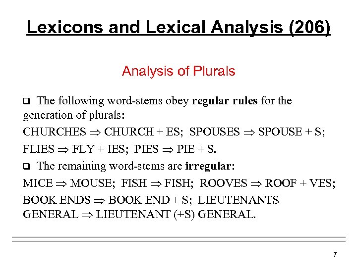 Lexicons and Lexical Analysis (206) Analysis of Plurals q The following word-stems obey regular