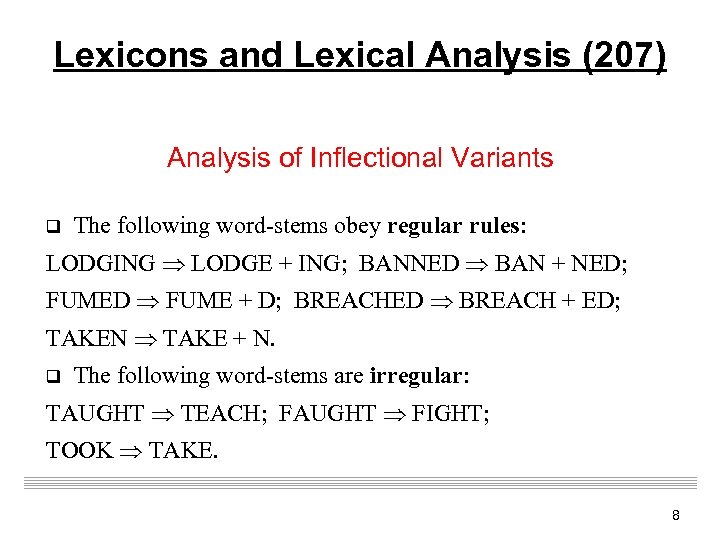 Lexicons and Lexical Analysis (207) Analysis of Inflectional Variants q The following word-stems obey