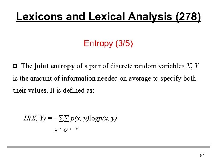 Lexicons and Lexical Analysis (278) Entropy (3/5) q The joint entropy of a pair