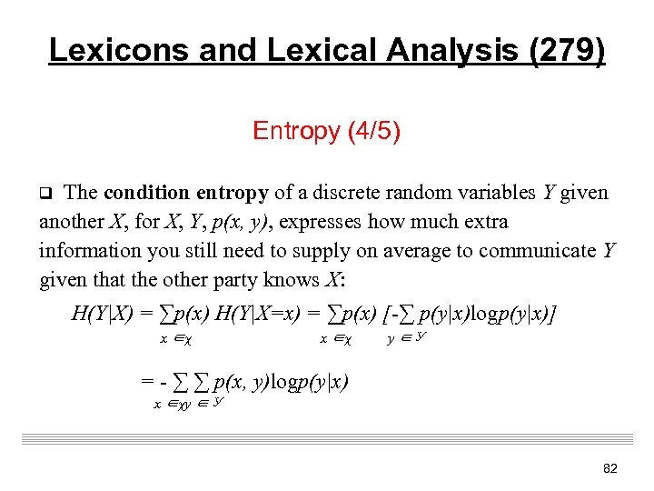 Lexicons and Lexical Analysis (279) Entropy (4/5) q The condition entropy of a discrete