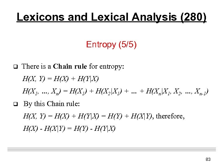 Lexicons and Lexical Analysis (280) Entropy (5/5) q There is a Chain rule for