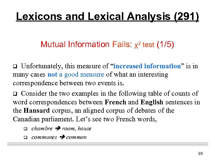 Lexicons and Lexical Analysis (291) Mutual Information Fails: χ2 test (1/5) q Unfortunately, this