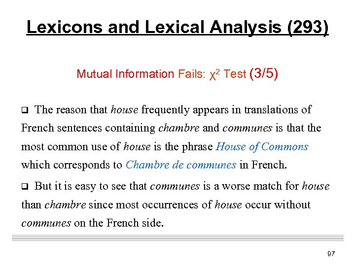 Lexicons and Lexical Analysis (293) Mutual Information Fails: χ2 Test (3/5) q The reason