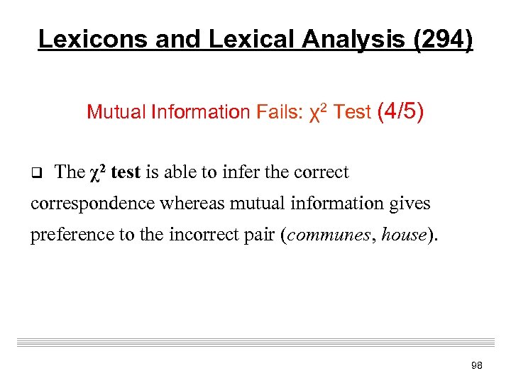 Lexicons and Lexical Analysis (294) Mutual Information Fails: χ2 Test (4/5) q The χ2