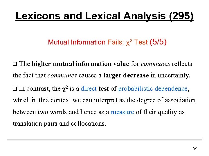 Lexicons and Lexical Analysis (295) Mutual Information Fails: χ2 Test (5/5) q The higher
