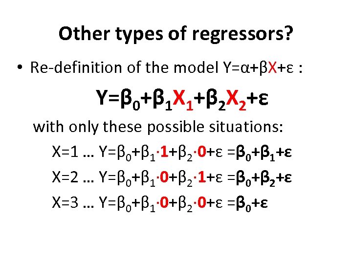 Other types of regressors? • Re-definition of the model Y=α+βX+ε : Y=β 0+β 1