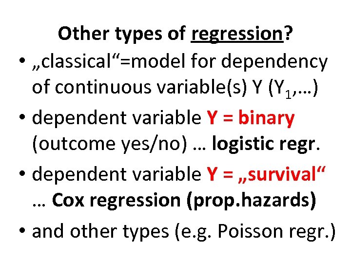 Other types of regression? • „classical“=model for dependency of continuous variable(s) Y (Y 1,