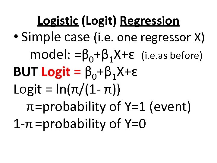 Logistic (Logit) Regression • Simple case (i. e. one regressor X) model: =β 0+β