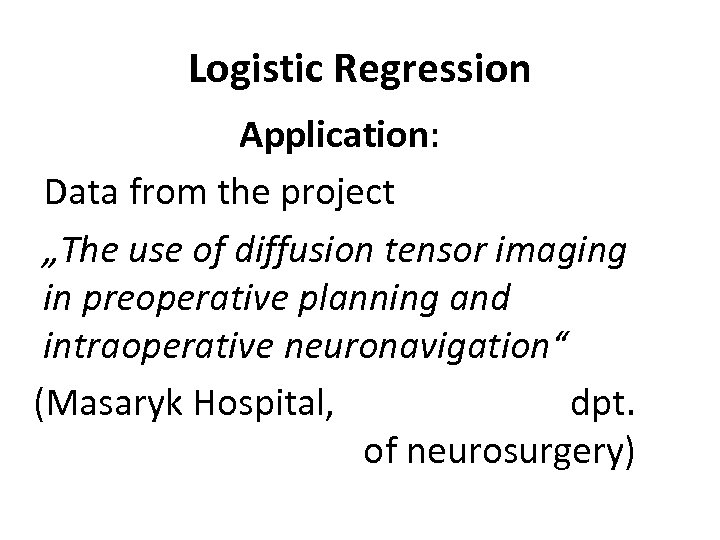 Logistic Regression Application: Data from the project „The use of diffusion tensor imaging in