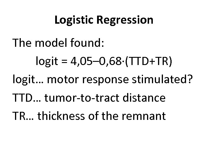 Logistic Regression The model found: logit = 4, 05– 0, 68∙(TTD+TR) logit… motor response