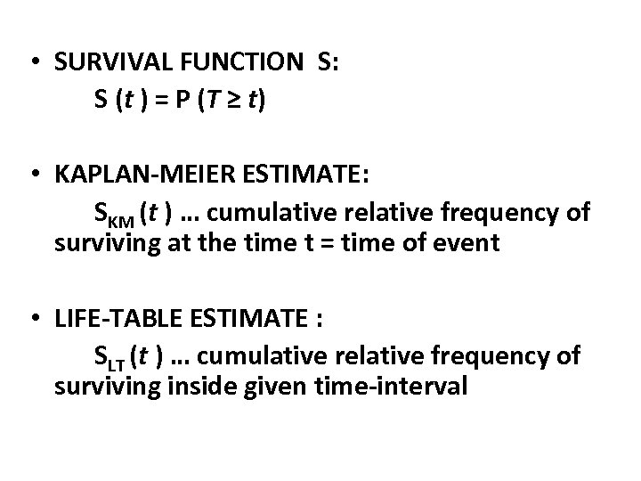  • SURVIVAL FUNCTION S: S (t ) = P (T ≥ t) •