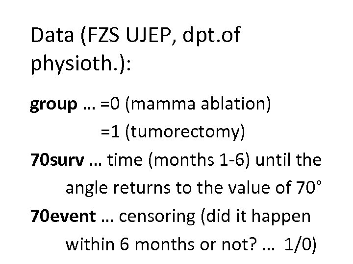 Data (FZS UJEP, dpt. of physioth. ): group … =0 (mamma ablation) =1 (tumorectomy)