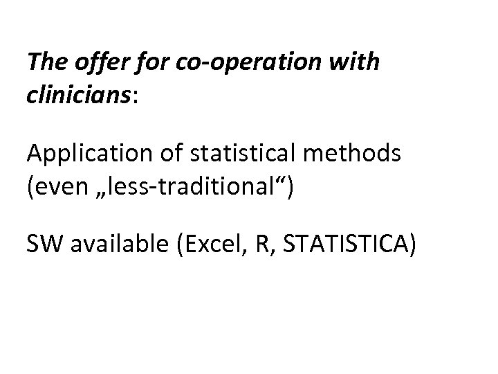 The offer for co-operation with clinicians: Application of statistical methods (even „less-traditional“) SW available