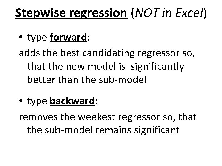 Stepwise regression (NOT in Excel) • type forward: adds the best candidating regressor so,