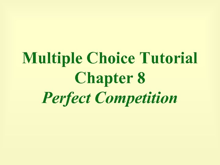 Multiple Choice Tutorial Chapter 8 Perfect Competition 
