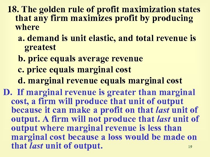 18. The golden rule of profit maximization states that any firm maximizes profit by