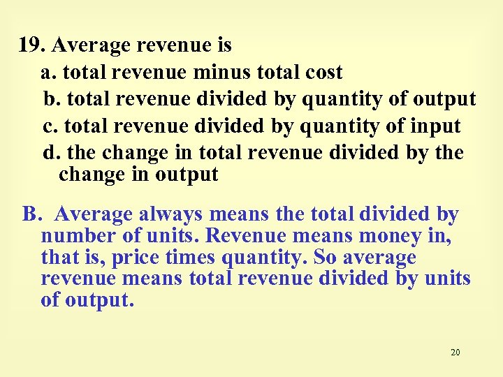 19. Average revenue is a. total revenue minus total cost b. total revenue divided