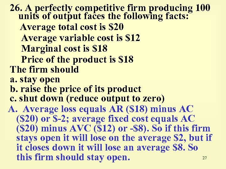 26. A perfectly competitive firm producing 100 units of output faces the following facts: