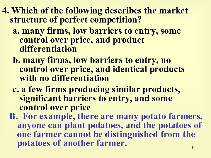 4. Which of the following describes the market structure of perfect competition? a. many