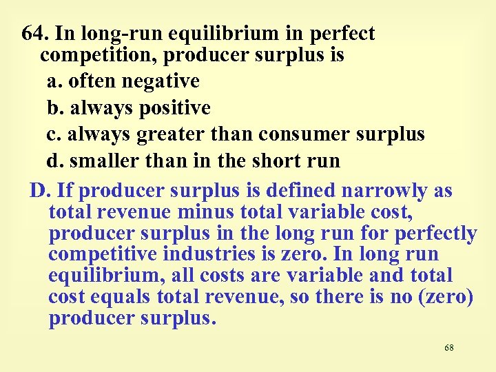 64. In long-run equilibrium in perfect competition, producer surplus is a. often negative b.