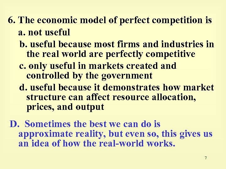 6. The economic model of perfect competition is a. not useful because most firms