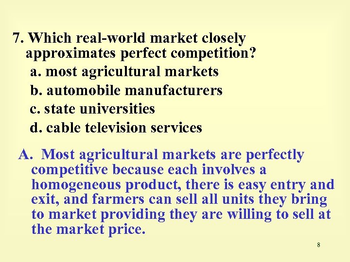 7. Which real-world market closely approximates perfect competition? a. most agricultural markets b. automobile