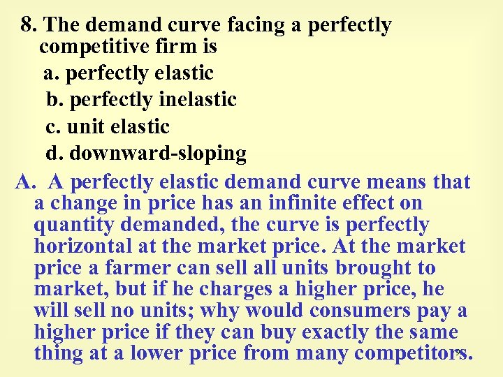 8. The demand curve facing a perfectly competitive firm is a. perfectly elastic b.