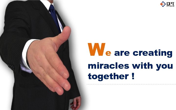 We are creating miracles with you together ! 