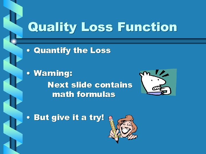 Quality Loss Function • Quantify the Loss • Warning: Next slide contains math formulas