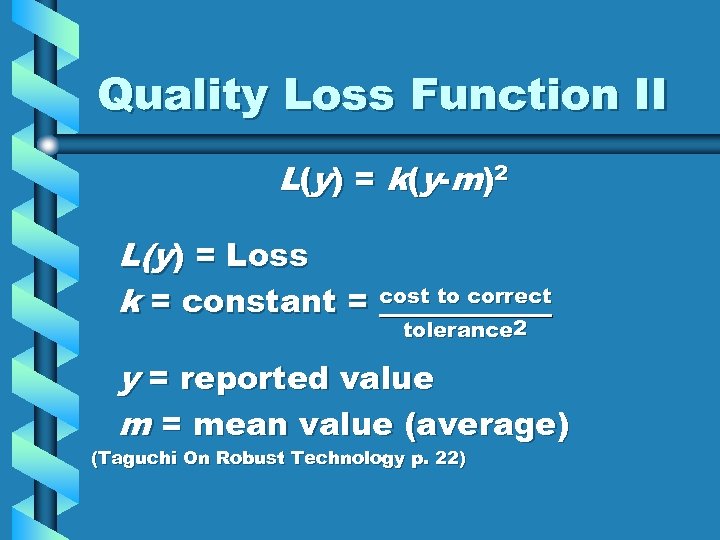 Quality Loss Function II L(y) = k(y-m)2 L(y) = Loss k = constant =