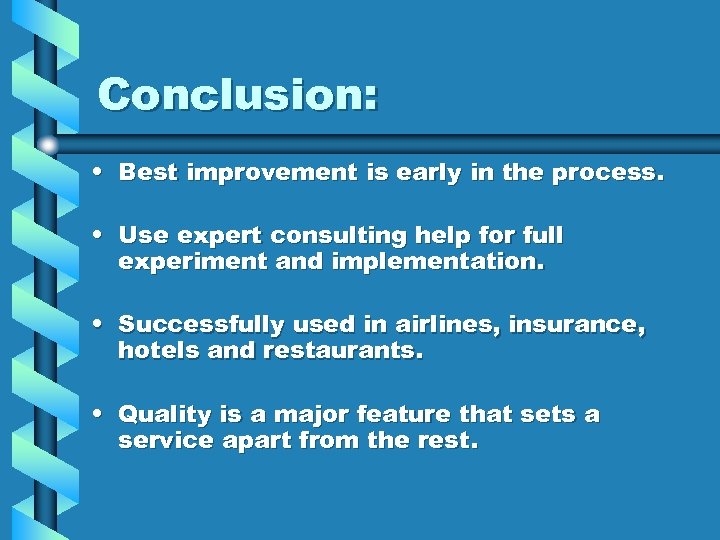 Conclusion: • Best improvement is early in the process. • Use expert consulting help