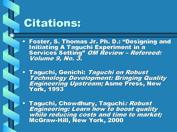 Citations: • Foster, S. Thomas Jr. Ph. D. : “Designing and Initiating A Taguchi