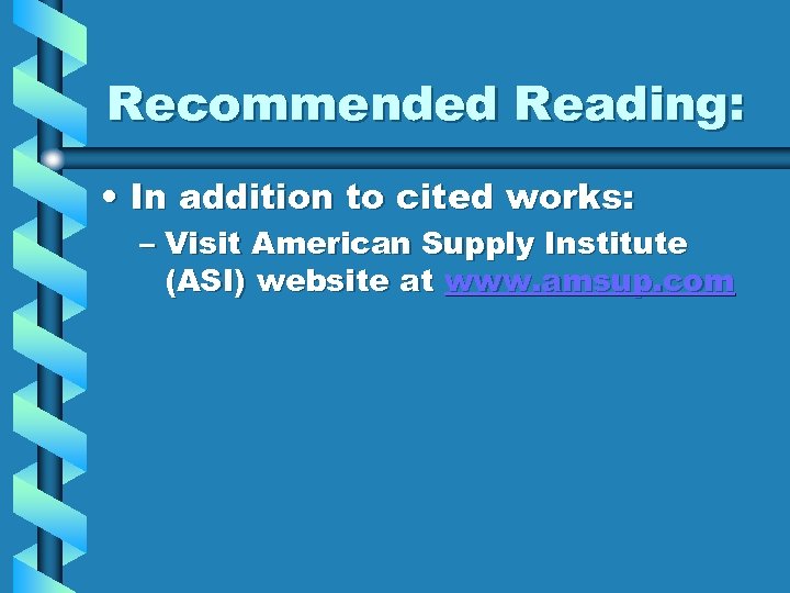 Recommended Reading: • In addition to cited works: – Visit American Supply Institute (ASI)