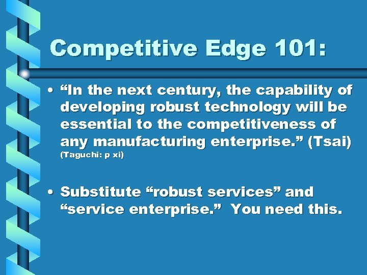 Competitive Edge 101: • “In the next century, the capability of developing robust technology