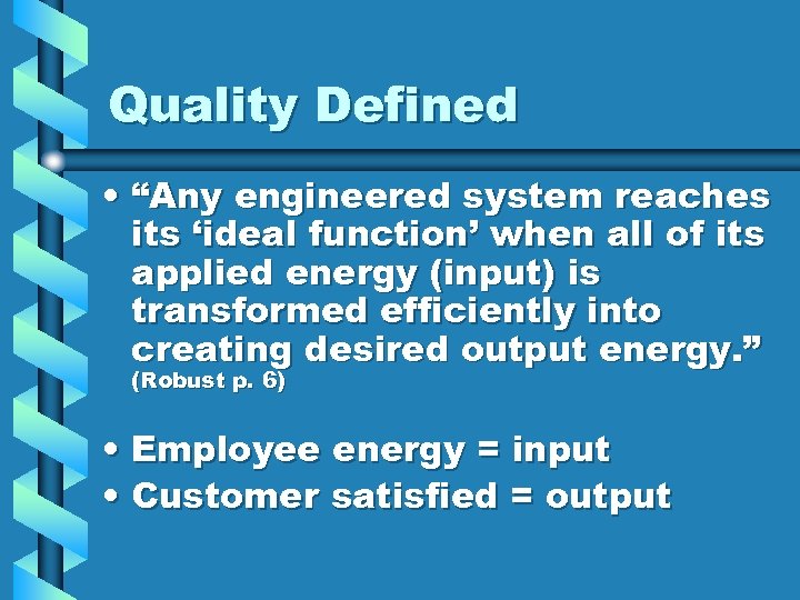 Quality Defined • “Any engineered system reaches its ‘ideal function’ when all of its