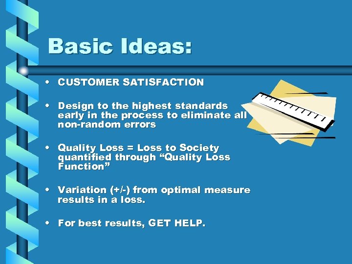 Basic Ideas: • CUSTOMER SATISFACTION • Design to the highest standards early in the