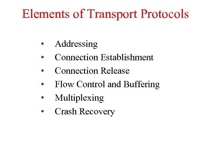 Elements of Transport Protocols • • • Addressing Connection Establishment Connection Release Flow Control