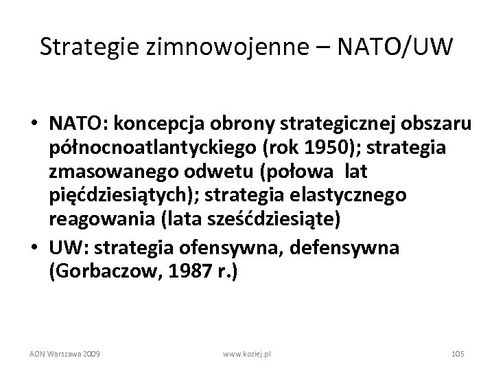 Strategie zimnowojenne – NATO/UW • NATO: koncepcja obrony strategicznej obszaru północnoatlantyckiego (rok 1950); strategia