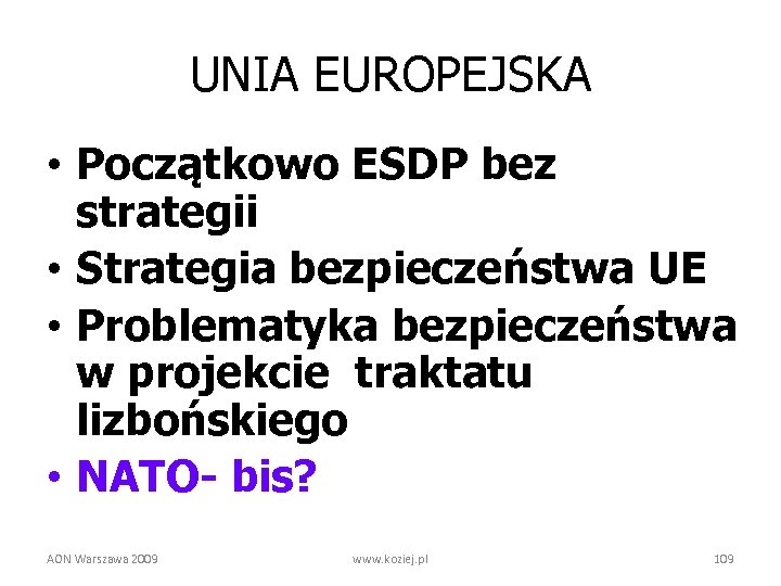 UNIA EUROPEJSKA • Początkowo ESDP bez strategii • Strategia bezpieczeństwa UE • Problematyka bezpieczeństwa