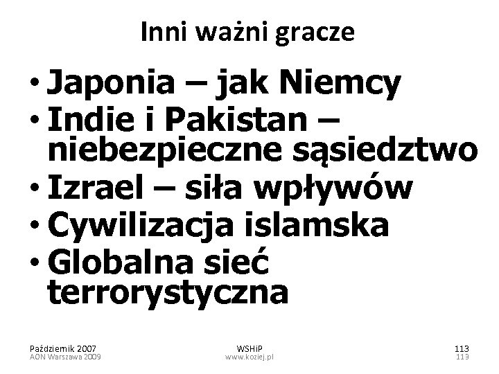Inni ważni gracze • Japonia – jak Niemcy • Indie i Pakistan – niebezpieczne