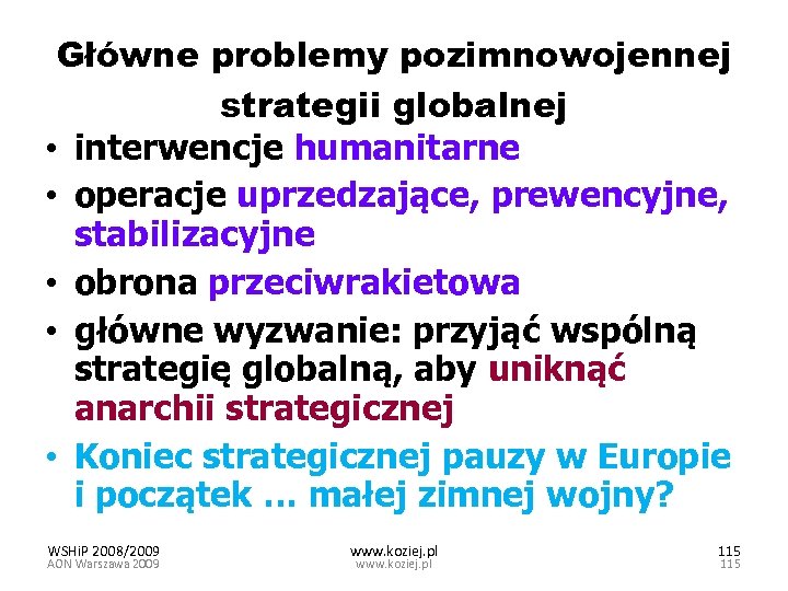 Główne problemy pozimnowojennej strategii globalnej • interwencje humanitarne • operacje uprzedzające, prewencyjne, stabilizacyjne •