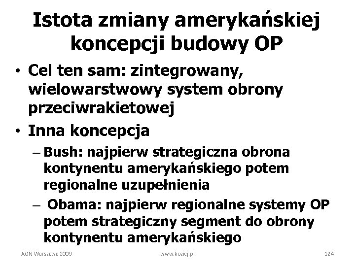 Istota zmiany amerykańskiej koncepcji budowy OP • Cel ten sam: zintegrowany, wielowarstwowy system obrony