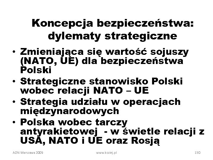 Koncepcja bezpieczeństwa: dylematy strategiczne • Zmieniająca się wartość sojuszy (NATO, UE) dla bezpieczeństwa Polski