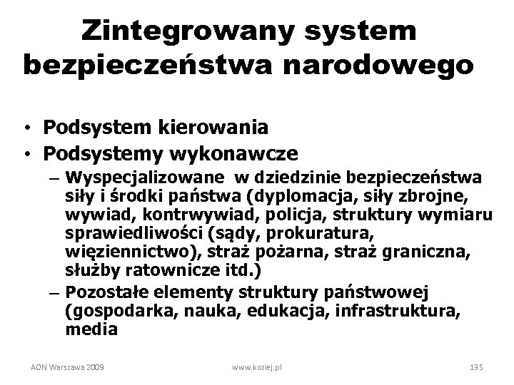 Zintegrowany system bezpieczeństwa narodowego • Podsystem kierowania • Podsystemy wykonawcze – Wyspecjalizowane w dziedzinie