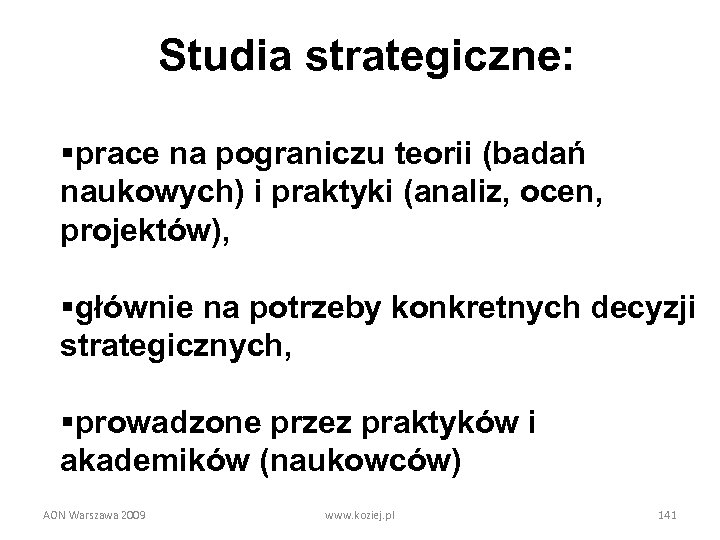 Studia strategiczne: §prace na pograniczu teorii (badań naukowych) i praktyki (analiz, ocen, projektów), §głównie