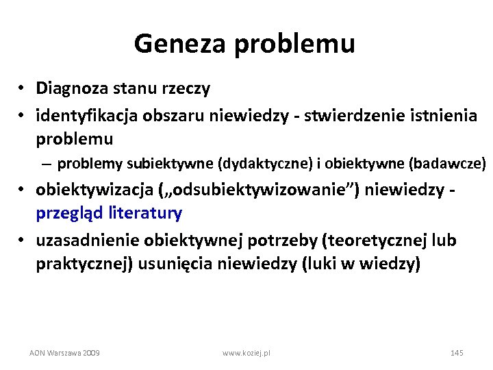 Geneza problemu • Diagnoza stanu rzeczy • identyfikacja obszaru niewiedzy - stwierdzenie istnienia problemu